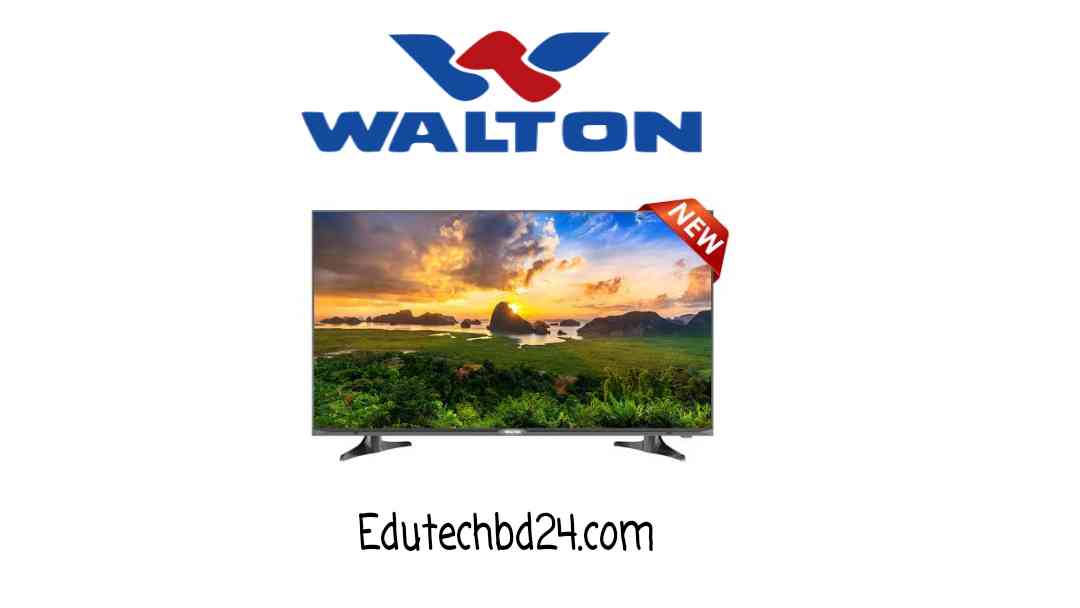 Walton Smart TV Update Price Bangladesh